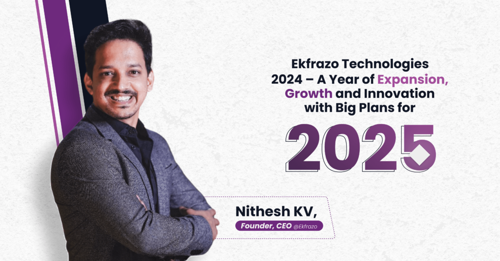 Ekfrazo Technologies: 2024 – A Year of Expansion, Growth, and Innovation, with Big Plans for 2025